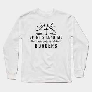 Spirits Lead Me Where My Trust Is Without Borders Cross Long Sleeve T-Shirt